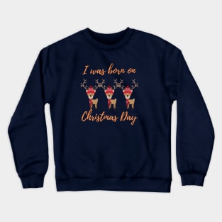 I was born on Christmas Day Crewneck Sweatshirt